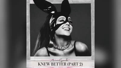 Ariana Grande: Knew Better Pt.2